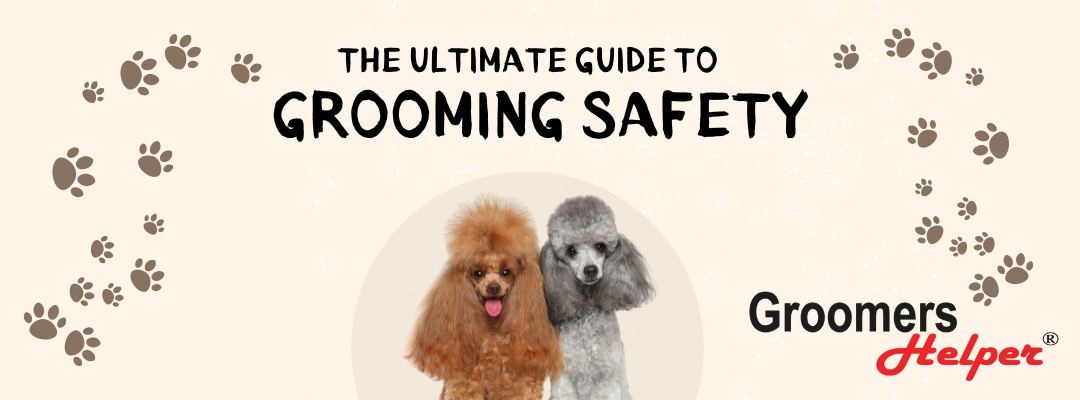 The Ultimate Guide to Grooming Safety: Protect Yourself and Your Clients